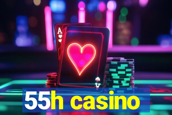 55h casino